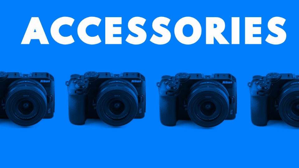 My Favorite Nikon Z30 Camera Accessories